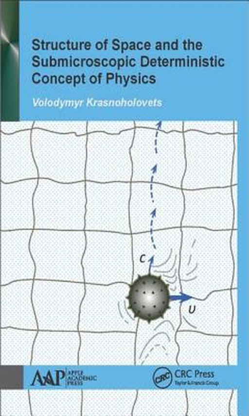 Structure of Space and the Submicroscopic Deterministic Concept of Physics by Volodymyr Krasnoholovets