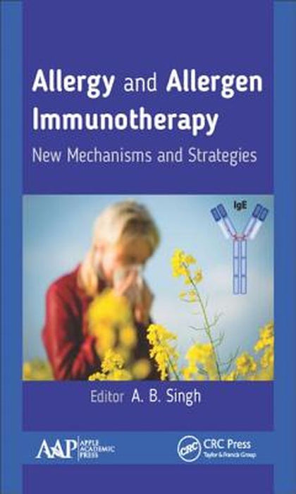 Allergy and Allergen Immunotherapy: New Mechanisms and Strategies by A.B. Singh