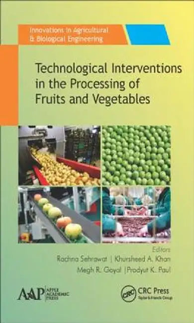 Technological Interventions in the Processing of Fruits and Vegetables by Khursheed A. Khan, Megh R. Goyal, Prodyut K. Paul