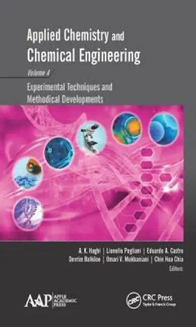 Applied Chemistry and Chemical Engineering, Volume 4: Experimental Techniques and Methodical Developments by A. K. Haghi