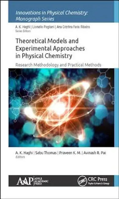 Theoretical Models and Experimental Approaches in Physical Chemistry: Research Methodology and Practical Methods by A. K. Haghi