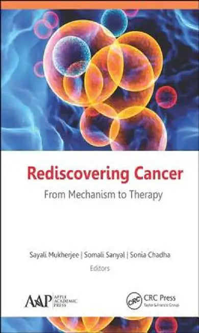 Rediscovering Cancer: From Mechanism to Therapy by Sayali Mukherjee