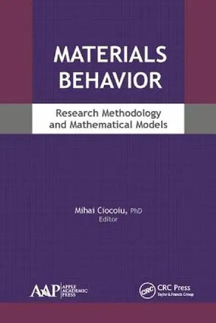 Materials Behavior: Research Methodology and Mathematical Models by Mihai Ciocoiu