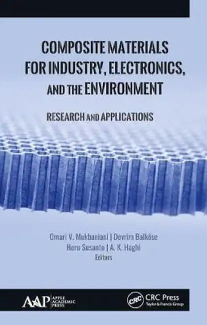 Composite Materials for Industry, Electronics, and the Environment: Research and Applications by Omari V. Mukbaniani