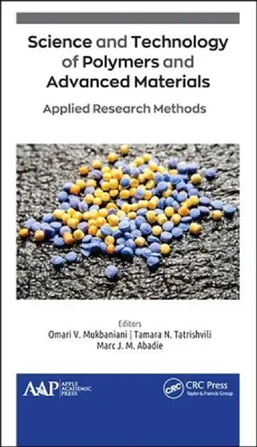 Science and Technology of Polymers and Advanced Materials: Applied Research Methods by Omari V. Mukbaniani