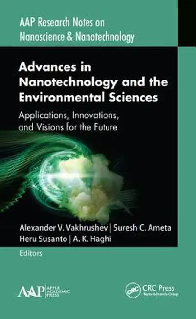 Advances in Nanotechnology and the Environmental Sciences: Applications, Innovations, and Visions for the Future by Alexander V. Vakhrushev