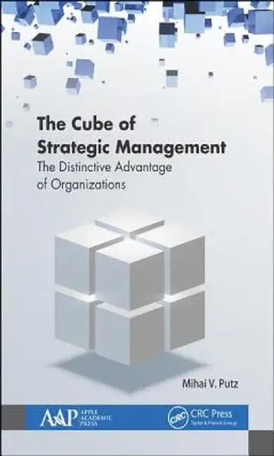 The Cube of Strategic Management: The Distinctive Advantage of Organizations by Mihai Putz