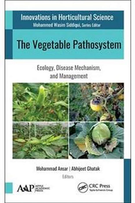 The Vegetable Pathosystem: Ecology, Disease Mechanism and Management