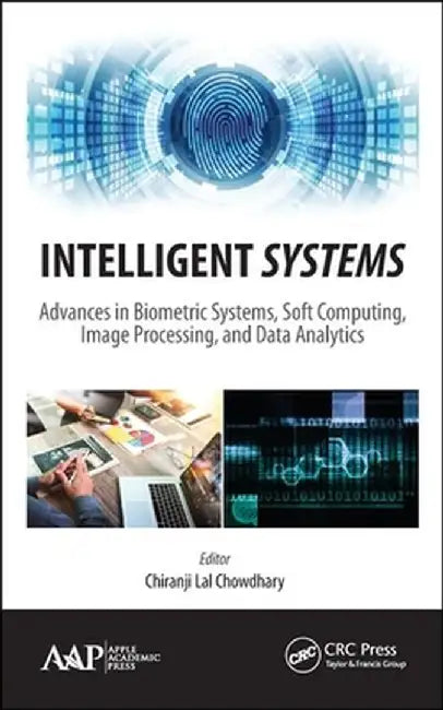 Intelligent Systems: Advances in Biometric Systems, Soft Computing, Image Processing, and Data Analytics by Chiranji Lal Chowdhary