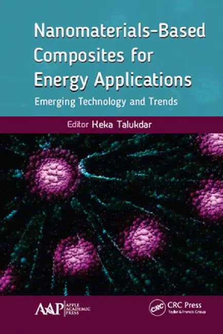 Nanomaterials-Based Composites for Energy Applications: Emerging Technology and Trends by Keka Talukdar