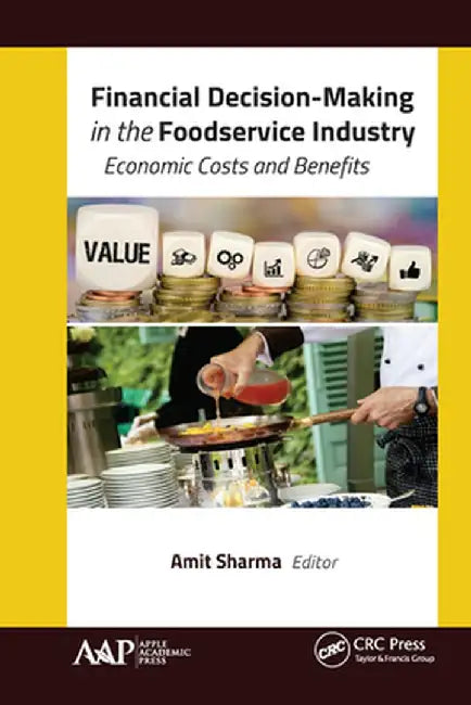 Financial Decision-Making in the Foodservice Industry: Economic Costs and Benefits by Amit Sharma