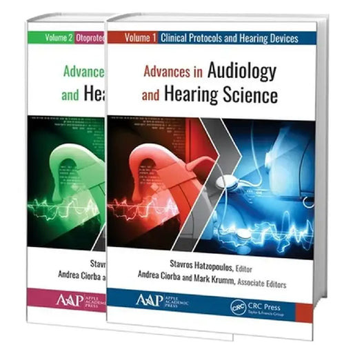 Advances in Audiology and Hearing Science (2-Volume Set): Volume 1: Clinical Protocols and Hearing Devices Volume 2: Otoprotection, Regeneration, and by Stavros Hatzopoulos
