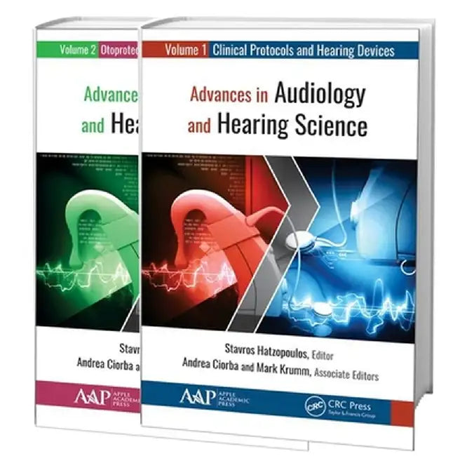 Advances in Audiology and Hearing Science (2-Volume Set): Volume 1: Clinical Protocols and Hearing Devices Volume 2: Otoprotection, Regeneration, and by Stavros Hatzopoulos