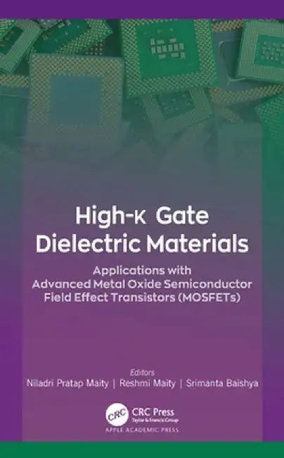 High-K Gate Dielectric Materials: Applications with Advanced Metal Oxide Semiconductor Field Effect Transistors (Mosfets) by Niladri Pratap Maity