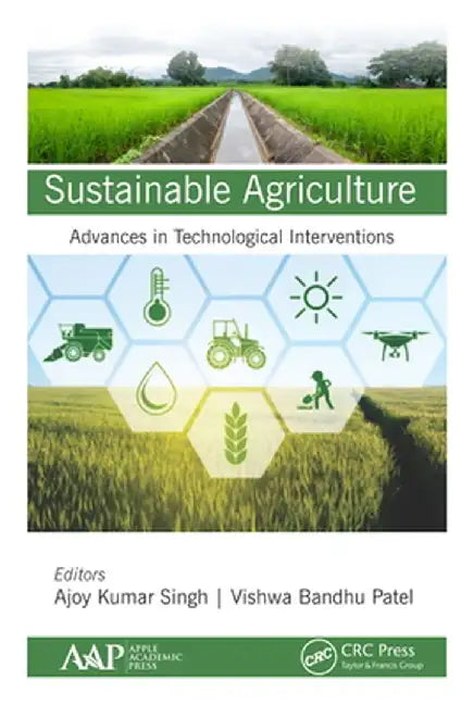 Sustainable Agriculture: Advances in Technological Interventions by Ajoy Kumar Singh
