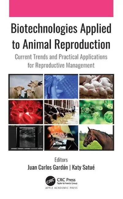 Biotechnologies Applied to Animal Reproduction: Current Trends and Practical Applications for Reproductive Management by Juan Carlos Gardón