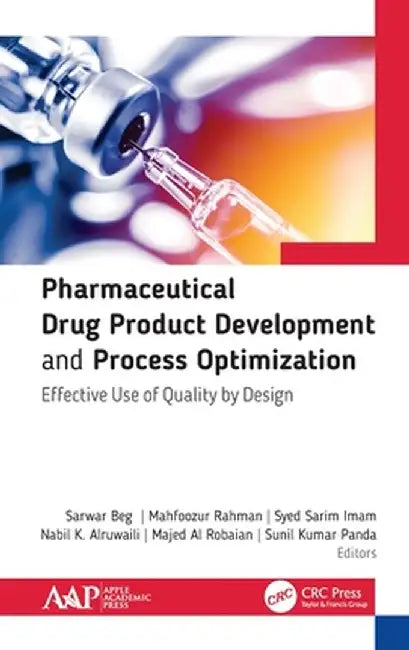Pharmaceutical Drug Product Development and Process Optimization: Effective Use of Quality by Design by Sarwar Beg