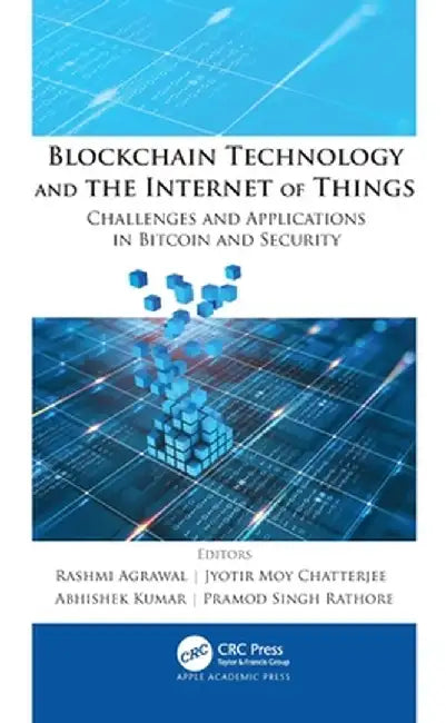 Blockchain Technology and the Internet of Things: Challenges and Applications in Bitcoin and Security by Rashmi Agrawal