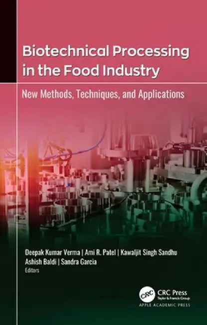 Biotechnical Processing in the Food Industry: New Methods, Techniques, and Applications by Deepak Kumar Verma