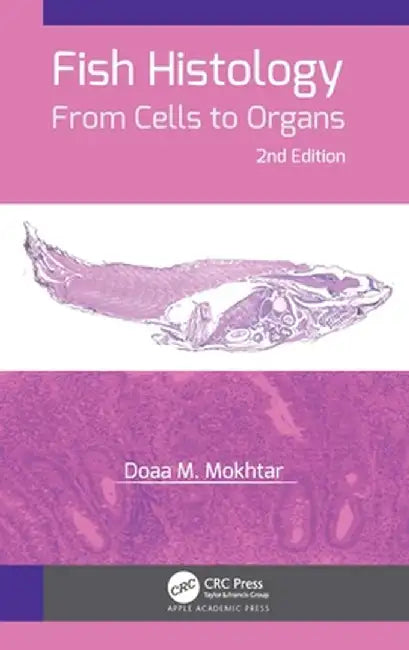 Fish Histology: From Cells to Organs by Doaa M. Mokhtar