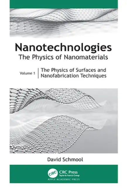 Nanotechnologies: The Physics of Nanomaterials: Volume 1: The Physics of Surfaces and Nanofabrication Techniques by David Schmool