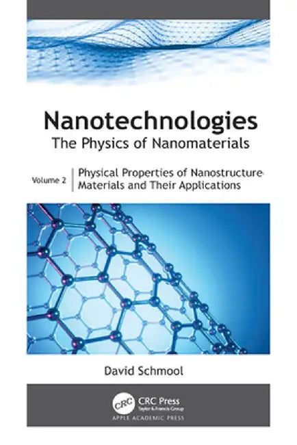 Nanotechnologies: The Physics of Nanomaterials: Volume 2: Physical Properties of Nanostructured Materials and Their Applications by David Schmool