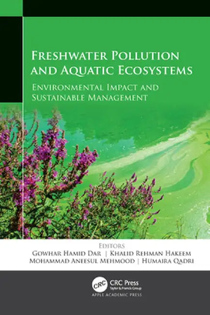Freshwater Pollution and Aquatic Ecosystems: Environmental Impact and Sustainable Management by Gowhar Hamid Dar