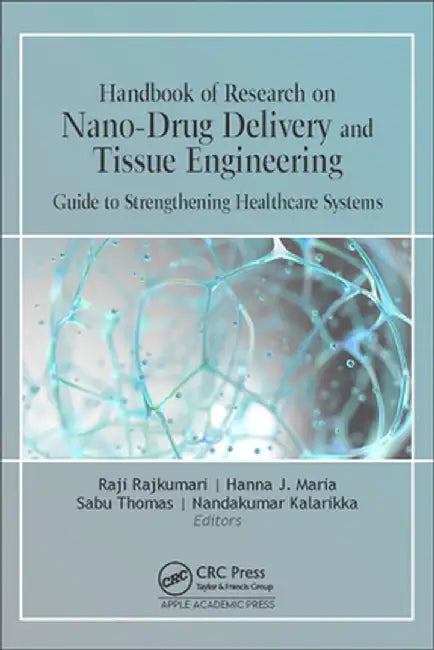 Handbook of Research on Nano-Drug Delivery and Tissue Engineering: Guide to Strengthening Healthcare Systems by Rajakumari Rajendran