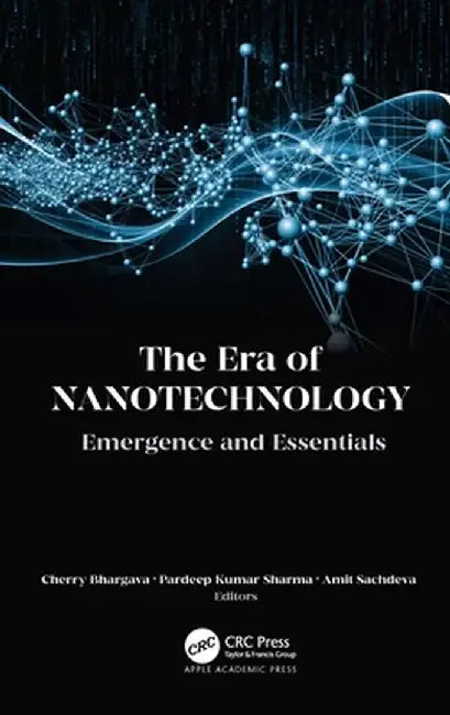 The Era of Nanotechnology: Emergence and Essentials by Cherry Bhargava