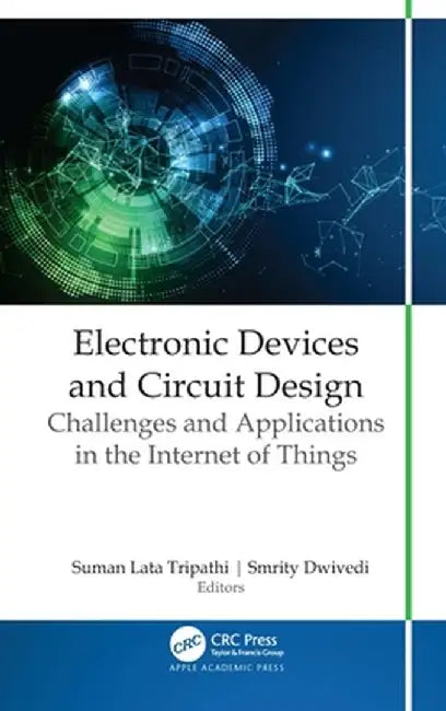 Electronic Devices and Circuit Design: Challenges and Applications in the Internet of Things by Suman Lata Tripathi