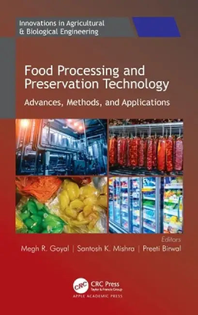 Food Processing and Preservation Technology: Advances, Methods, and Applications by Megh R. Goyal