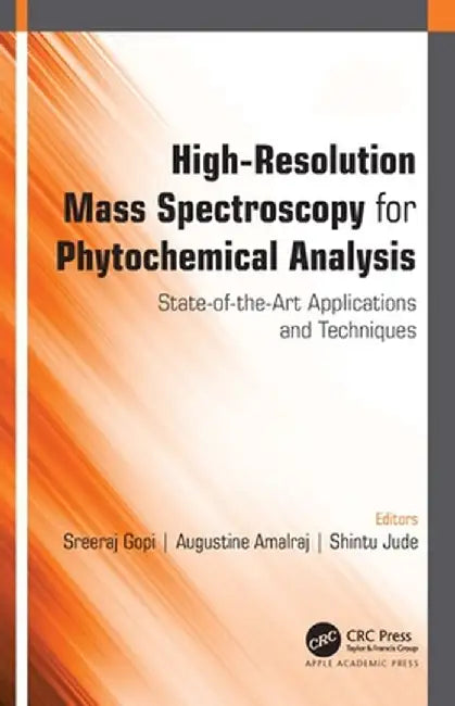 High-Resolution Mass Spectroscopy for Phytochemical Analysis: State-Of-The-Art Applications and Techniques by Sreeraj Gopi