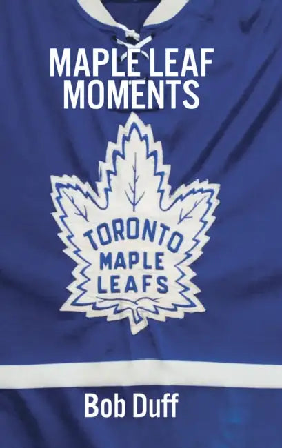 Maple Leaf Moments by Bob Duff