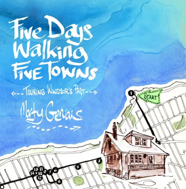 Five Days Walking the Five Towns: Touring Windsor's Past by Marty Gervais