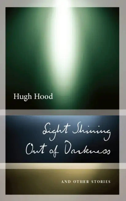 Light Shining Out of Darkness: And Other Stories by Hugh Hood, John Metcalf