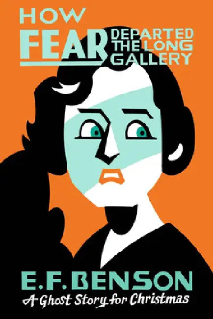 How Fear Departed the Long Gallery: A Ghost Story for Christmas by E. F. Benson