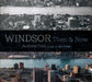 Windsor: Then & Now by Andrew Foot, Ian Virtue