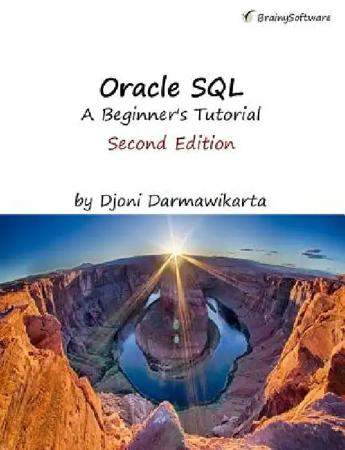 Oracle SQL: A Beginner's Tutorial, Second Edition by Djoni Darmawikarta