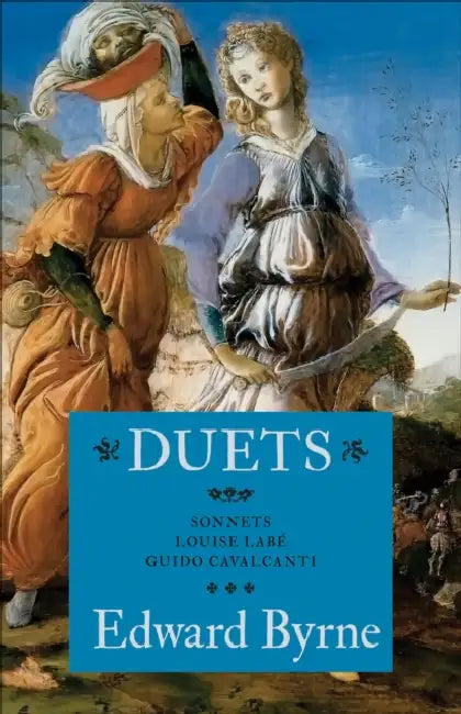 Duets: Sonnets of Louise Labé and Guido Cavalcanti by Edward Byrne