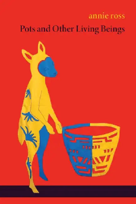 Pots and Other Living Beings by Annie Ross