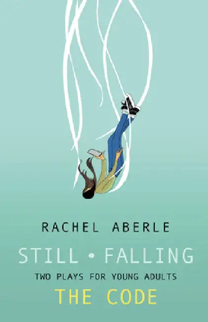 Still/Falling and the Code: Two Plays for Teenaged Audiences