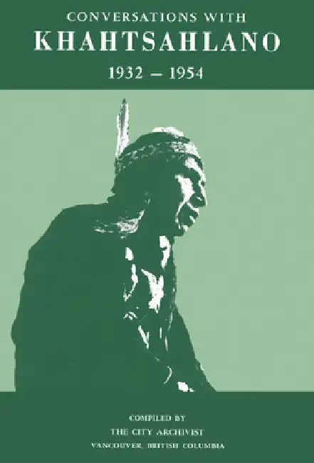 Conversations with Khahtsahlano, 1932-1954 by Augus Khahtsahlano (X̱ats'alanexw)