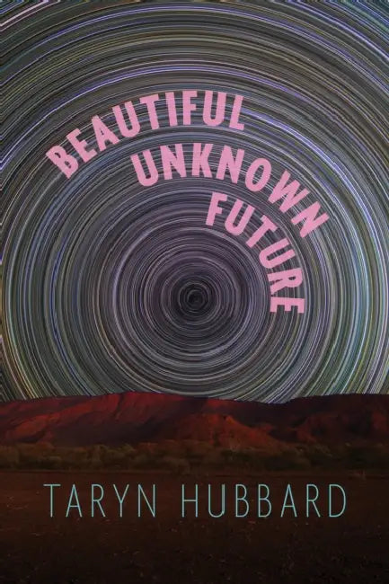 Beautiful Unknown Future by Taryn Hubbard
