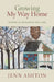 Growing My Way Home: Stories of Resilience and Care by Jenn Ashton