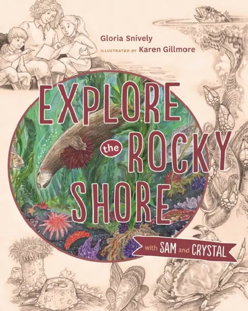 Explore the Rocky Shore with Sam and Crystal by Gloria Snively, Karen Gillmore