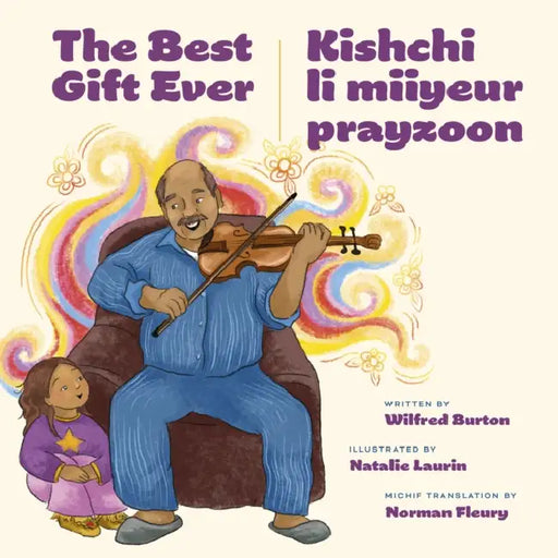 The Best Gift Ever / Kishchi Li Miiyeur Prayzoon by Wilfred Burton, Natalie Laurin, Norman Fleury