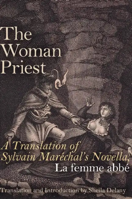 The Woman Priest: A Translation of Sylvain Maréchal's Novella, La Femme Abbé by Sylvain Maréchal, Sheila Delany