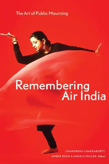 Remembering Air India: The Art of Public Mourning by Chandrima Chakraborty, Amber Dean, Angela Failler