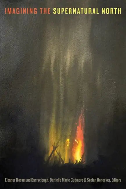 Imagining the Supernatural North by Eleanor Rosamund Barraclough, Danielle Marie Cudmore, Stefan Donecker