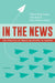 In the News, 3rd Edition: The Practice of Media Relations in Canada by William Wray Carney, Colin Babiuk, Mark Hunter LaVigne